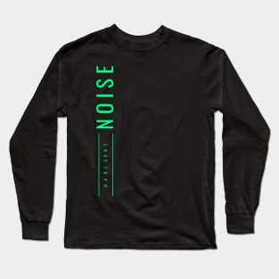 Make Noise Long Sleeve T-Shirt